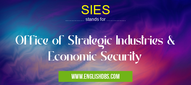 SIES means Office of Strategic Industries & Economic Security SIES