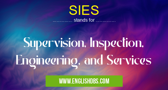 SIES means Supervision, Inspection, Engineering, and Services SIES