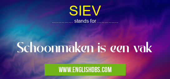 SIEV means Schoonmaken is een vak SIEV