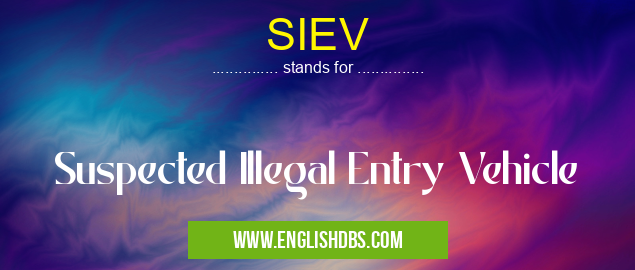 SIEV means Suspected Illegal Entry Vehicle SIEV