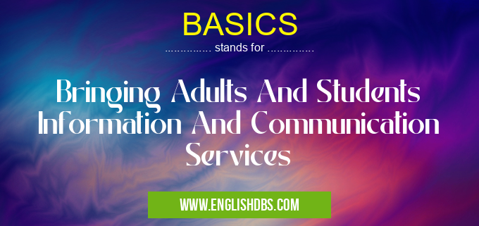 BASICS means Bringing Adults And Students Information And Communication Services BASICS