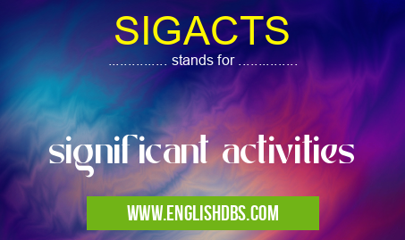 SIGACTS means significant activities SIGACTS