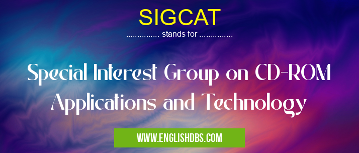 SIGCAT means Special Interest Group on CD-ROM Applications and Technology SIGCAT