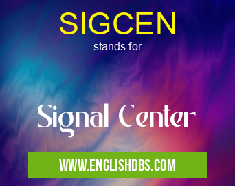 SIGCEN means Signal Center SIGCEN