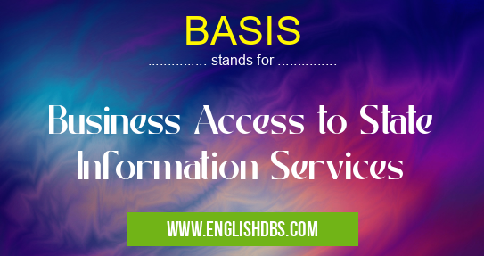 BASIS means Business Access to State Information Services BASIS