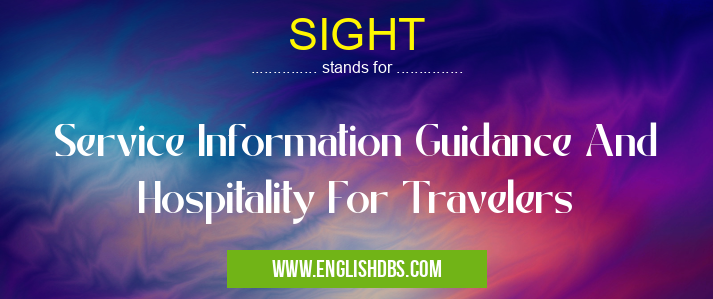 SIGHT means Service Information Guidance And Hospitality For Travelers SIGHT