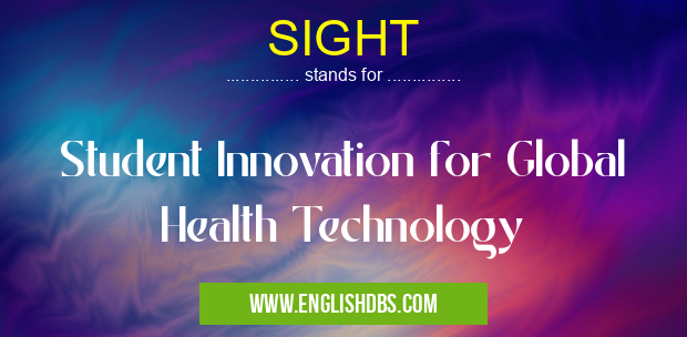SIGHT means Student Innovation for Global Health Technology SIGHT