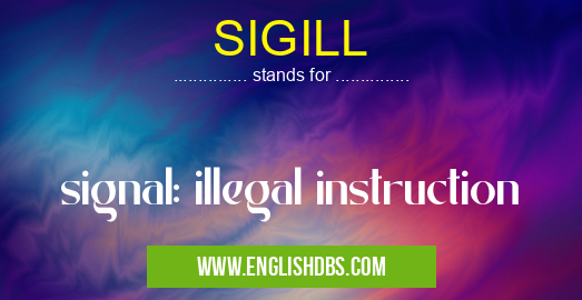 SIGILL means signal: illegal instruction SIGILL