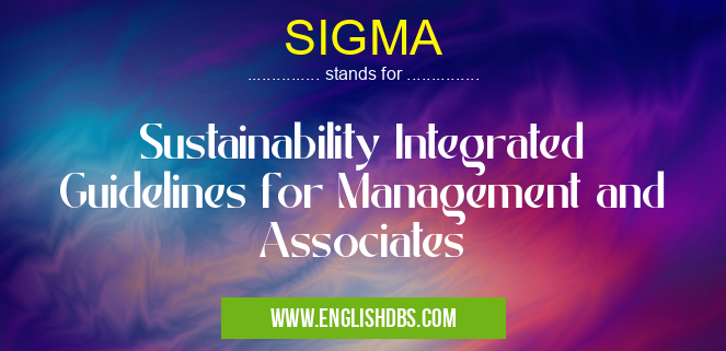 SIGMA means Sustainability Integrated Guidelines for Management and Associates SIGMA