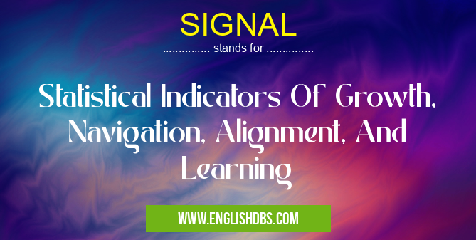 SIGNAL means Statistical Indicators Of Growth, Navigation, Alignment, And Learning SIGNAL
