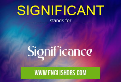 SIGNIFICANT means Significance SIGNIFICANT