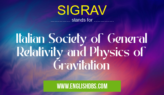 SIGRAV means Italian Society of General Relativity and Physics of Gravitation SIGRAV