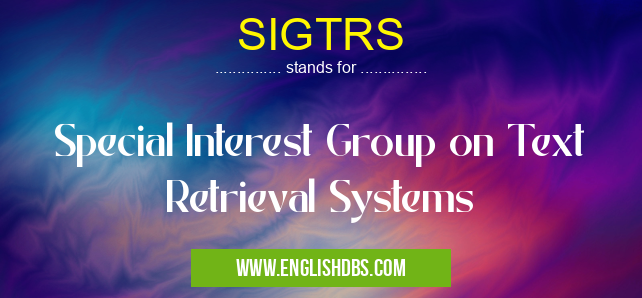 SIGTRS means Special Interest Group on Text Retrieval Systems SIGTRS