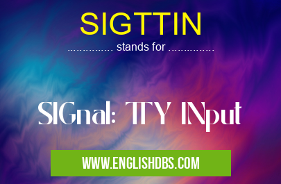 SIGTTIN means SIGnal: TTY INput SIGTTIN