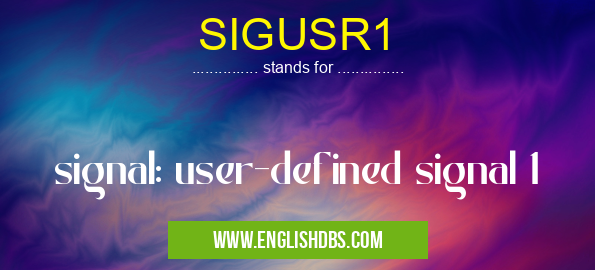 SIGUSR1 means signal: user-defined signal 1 SIGUSR1