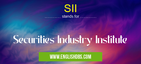 SII means Securities Industry Institute SII