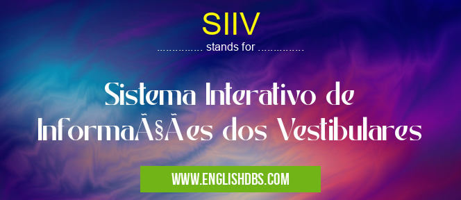 SIIV means Sistema Interativo de Informações dos Vestibulares SIIV