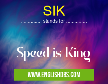 SIK means Speed is King SIK