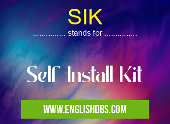 SIK means Self Install Kit SIK