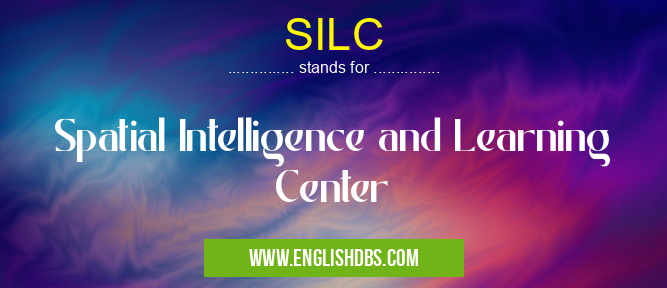 SILC means Spatial Intelligence and Learning Center SILC