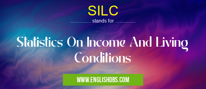 SILC means Statistics On Income And Living Conditions SILC