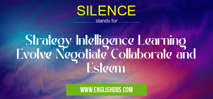 SILENCE means Strategy Intelligence Learning Evolve Negotiate Collaborate and Esteem SILENCE