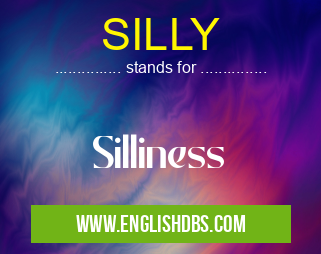 SILLY means Silliness SILLY