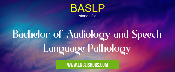 BASLP means Bachelor of Audiology and Speech Language Pathology BASLP
