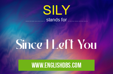 SILY means Since I Left You SILY