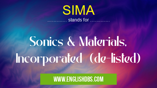 SIMA means Sonics & Materials, Incorporated (de-listed) SIMA
