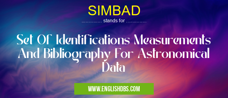 SIMBAD means Set Of Identifications Measurements And Bibliography For Astronomical Data SIMBAD
