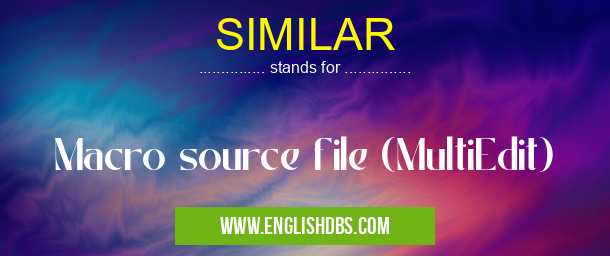 SIMILAR means Macro source file (MultiEdit) SIMILAR