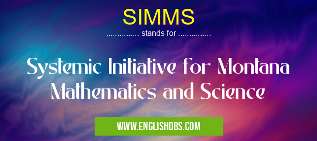 SIMMS means Systemic Initiative for Montana Mathematics and Science SIMMS