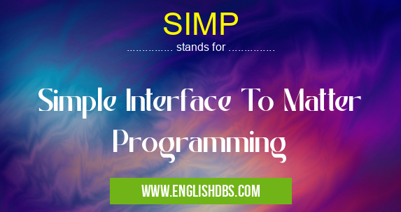 SIMP means Simple Interface To Matter Programming SIMP
