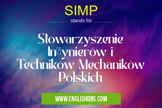 SIMP means Stowarzyszenie Inżynierów i Techników Mechaników Polskich SIMP