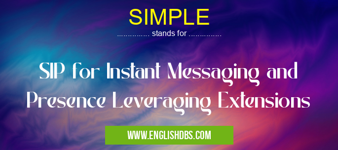 SIMPLE means SIP for Instant Messaging and Presence Leveraging Extensions SIMPLE