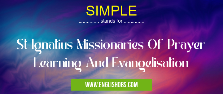 SIMPLE means St Ignatius Missionaries Of Prayer Learning And Evangelisation SIMPLE