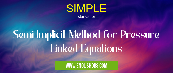 SIMPLE means Semi Implicit Method for Pressure Linked Equations SIMPLE