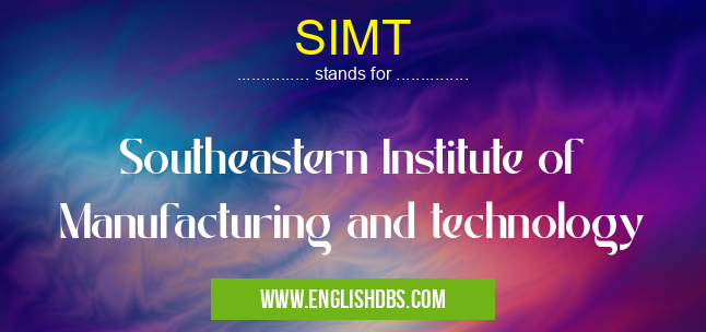 SIMT means Southeastern Institute of Manufacturing and technology SIMT