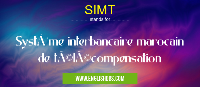 SIMT means Système interbancaire marocain de télécompensation SIMT