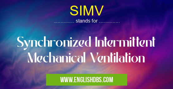 SIMV means Synchronized Intermittent Mechanical Ventilation SIMV