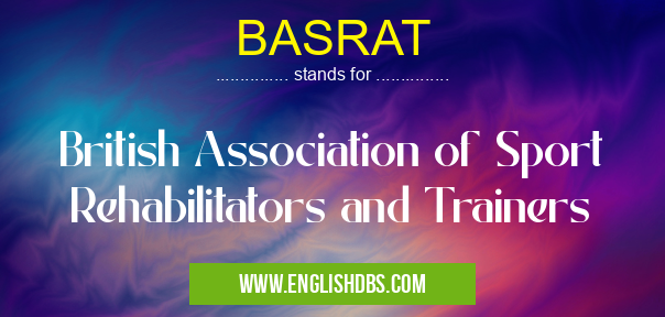 BASRAT means British Association of Sport Rehabilitators and Trainers BASRAT