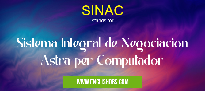 SINAC means Sistema Integral de Negociacion Astra per Computador SINAC