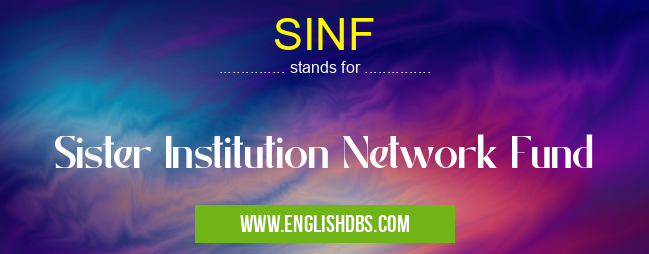 SINF means Sister Institution Network Fund SINF