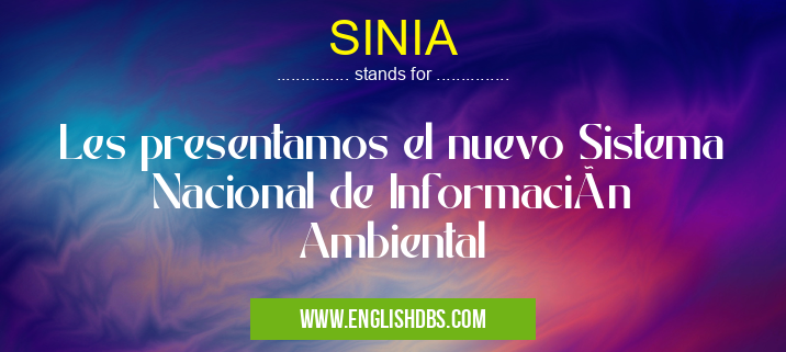 SINIA means Les presentamos el nuevo Sistema Nacional de Información Ambiental SINIA