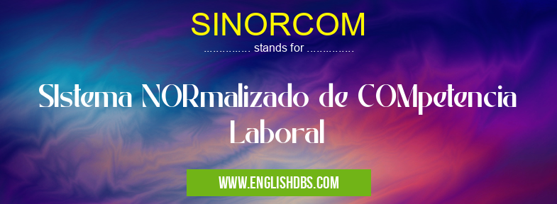 SINORCOM means SIstema NORmalizado de COMpetencia Laboral SINORCOM