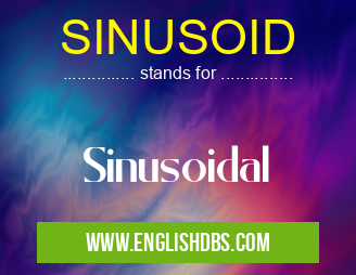 SINUSOID means Sinusoidal SINUSOID