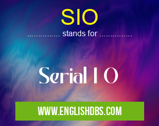SIO means Serial I O SIO