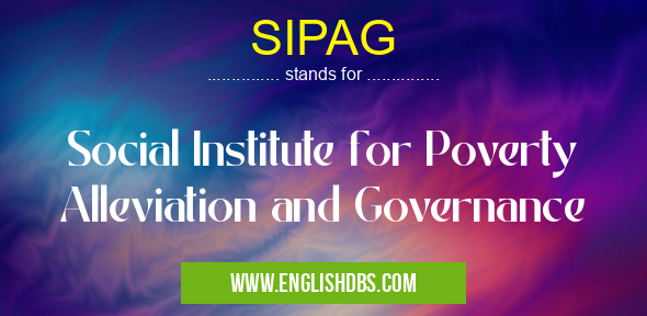 SIPAG means Social Institute for Poverty Alleviation and Governance SIPAG