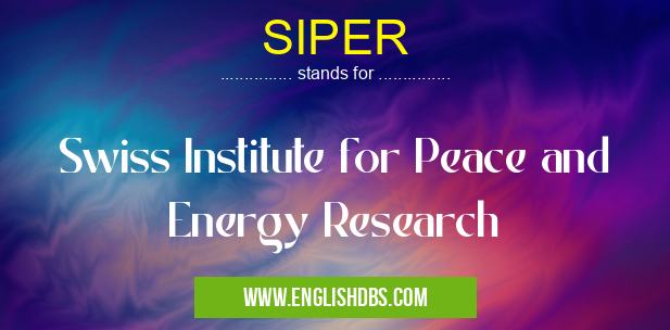 SIPER means Swiss Institute for Peace and Energy Research SIPER